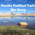 Pacific PodCast Trail: The Sierra